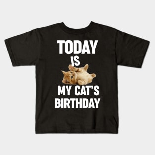 Today is my cat's birthday for cat owner cat dad cat mom Kids T-Shirt